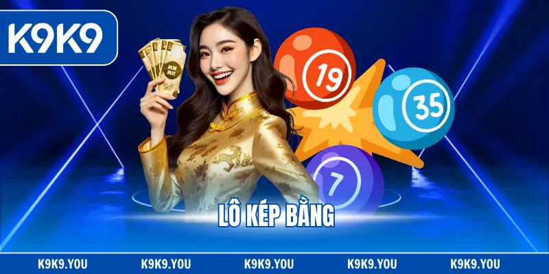 Lô Kép Bằng - Cặp Số Vàng Dễ Trúng Và Cách Nắm Bắt