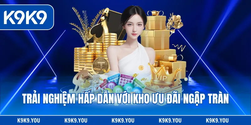 Trải nghiệm hấp dẫn với kho ưu đãi ngập tràn
