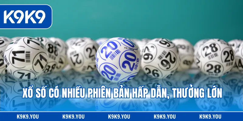 Xổ số có nhiều phiên bản hấp dẫn, thưởng lớn